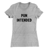 Pun Intended Funny Women's T-Shirt