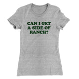 Can I Get A Side Of Ranch Women's T-Shirt
