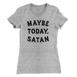 Maybe Today Satan Funny Women's T-Shirt