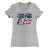 I'm So Excited, I'm So Excited, I'm So Scared Women's T-Shirt