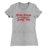 Only Santa Can Judge Me Women's T-Shirt