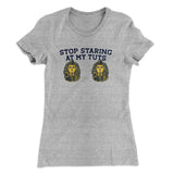 Stop Staring At My Tuts Women's T-Shirt