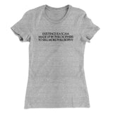 Existence Is A Scam Made Up By Philosophers Women's T-Shirt