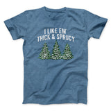 I Like Em Thick And Sprucy Men/Unisex T-Shirt