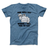 You Will Eat Where I Tell You To Eat Men/Unisex T-Shirt