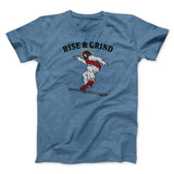 Rise And Grind Men/Unisex T-Shirt