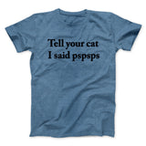 Tell Your Cat I Said Pspsp Men/Unisex T-Shirt