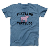 Thatâ€™ll Do Pig Thatâ€™ll Do Funny Movie Men/Unisex T-Shirt