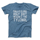 Hallelujah Holy Shit Whereâ€™s The Tylenol Funny Movie Men/Unisex T-Shirt