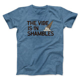 The Vibe Is In Shambles Men/Unisex T-Shirt