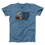 Dinosaurs Didnâ€™t Read, Look What Happened To Them Men/Unisex T-Shirt
