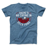 Thereâ€™s No Crying In Beer Pong Men/Unisex T-Shirt