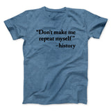 Don't Make History Repeat Itself Men/Unisex T-Shirt