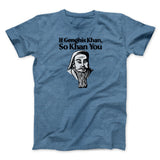 If Genghis Khan So Khan You Men/Unisex T-Shirt