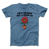 Iâ€™m A Grower Not A Show-Er Men/Unisex T-Shirt