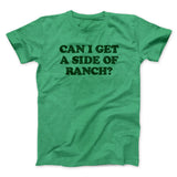 Can I Get A Side Of Ranch Men/Unisex T-Shirt