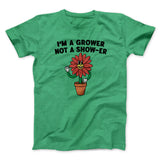 Iâ€™m A Grower Not A Show-Er Men/Unisex T-Shirt