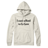 I Canâ€™t Afford To Be Here Hoodie