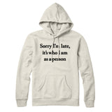 Sorry Im Late Its Who I Am As A Person Hoodie