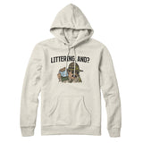 Littering, And? Hoodie