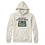 We Have Food At Home Hoodie Style001