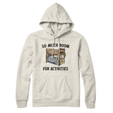 So Much Room For Activities Hoodie