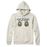 Stop Staring At My Tuts Hoodie