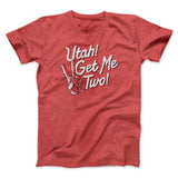 Utah Get Me Two Funny Movie Men/Unisex T-Shirt