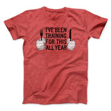 Ive Been Training For This All Year Funny Thanksgiving Men/Unisex T-Shirt