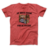 So Much Room For Activities Men/Unisex T-Shirt