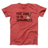 The Vibe Is In Shambles Men/Unisex T-Shirt