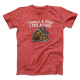 Finally A Home I Can Afford Men/Unisex T-Shirt