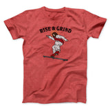 Rise And Grind Men/Unisex T-Shirt