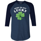 Here to Get Lucky - 3/4 Sleeve Raglan T-Shirt