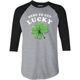 Here to Get Lucky - 3/4 Sleeve Raglan T-Shirt