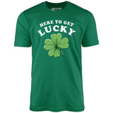 Here to Get Lucky - Unisex T-Shirt