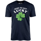Here to Get Lucky - Unisex T-Shirt