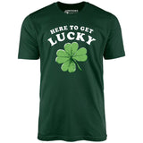 Here to Get Lucky - Unisex T-Shirt