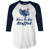 Here to Get Stuffed - 3/4 Sleeve Raglan T-Shirt