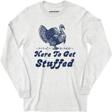Here to Get Stuffed - Long Sleeve T-Shirt