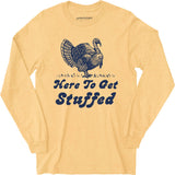 Here to Get Stuffed - Long Sleeve T-Shirt