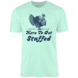 Here to Get Stuffed - Unisex T-Shirt