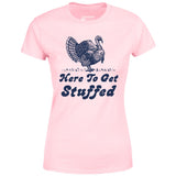 Here to Get Stuffed - Women's T-Shirt
