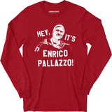 Hey, It's Enrico Pallazzo! - Long Sleeve T-Shirt
