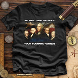America We Are Your Founding Fathers Premium Quality Tee