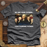 America We Are Your Founding Fathers Premium Quality Tee