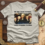 America We Are Your Founding Fathers T-Shirt