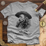 Custer Uh-Oh Premium Quality Tee