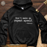 Don't Make Me Repeat Myself Hoodie
