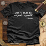 Don't Make Me Repeat Myself Premium Quality Tee